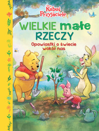 Wielkie małe rzeczy. Opowiastki o świecie wokół nas. Disney Kubuś i Przyjaciele - praca zbiorowa, Ewa Tarnowska (tłum.) - książka