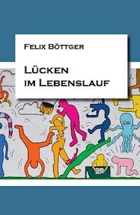 Lücken im Lebenslauf - Felix Böttger - ebook