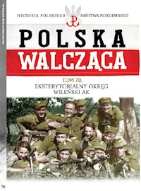 Polska Walcząca Tom 70 Eksterytorialny Okręg WIleński AK - Opracowanie zbiorowe - książka