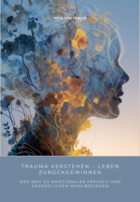 Trauma verstehen – Leben zurückgewinnen - Julia van Gercke - ebook