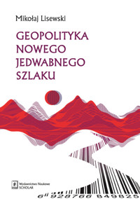 Geopolityka Nowego Jedwabnego Szlaku - Lisewski Mikołaj - książka