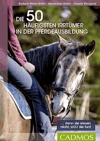 Die 50 häufigsten Irrtümer in der Pferdeausbildung - Barbara Welter-Böller - ebook