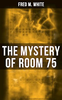 The Mystery of Room 75 - Fred M White - ebook