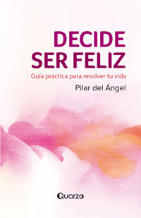 Decide ser feliz - Pilar Del Angel - ebook