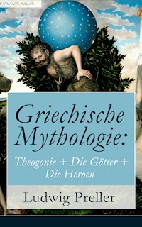 Griechische Mythologie: Theogonie + Die Götter + Die Heroen - Ludwig Preller - ebook