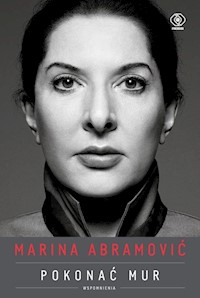 Marina Abramović Pokonać mur Wspomnienia - Abramović Marina - książka