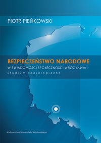 Bezpieczeństwo narodowe w świadomości społeczności Wrocławia - Pieńkowski Piotr - książka