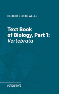 Text Book of Biology, Part 1 - Herbert George Wells - ebook