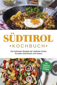 Südtirol Kochbuch: Die leckersten Rezepte der südtiroler Küche für jeden Geschmack und Anlass | inkl. Fingerfood, Desserts & Getränken - Sarah Brunner - ebook