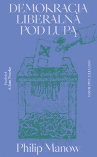 Demokracja liberalna pod lupą - Philip Manow - książka