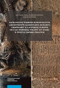 Zagraniczne podróże budowniczych (architektów, kamieniarzy, murarzy) i rzeźbiarzy w łacińskiej Europie od X do pierwszej połowy XIV wieku w świetle źródeł pisanych - Duda Michalina, Jóźwiak Sławomir, Wiewióra Marcin - książka