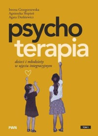 Psychoterapia dzieci i młodzieży w ujęciu integracyjnym - Słopień Agnieszka, Dutkiewicz Agata, Grzegorzewska Iwona - książka