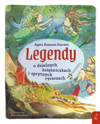 Legendy o dzielnych księżniczkach i sprytnych rycerzach - Agata Komosa-Styczeń - książka
