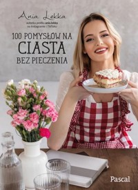 100 pomysłów na ciasta bez pieczenia - Lekka Anna - książka