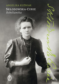 Skłodowska-Curie. Rebeliantka - Angelika Kuźniak - ebook