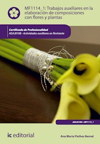 Trabajos auxiliares en la elaboración de composiciones con flores y plantas. AGAJ0108 - Ana María Flethes Bernal - ebook
