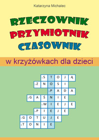 Rzeczownik, przymiotnik, czasownik w krzyżówkach dla dzieci - Katarzyna Michalec - ebook
