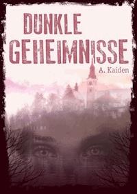 Dunkle Geheimnisse - A. Kaiden - ebook