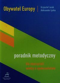 Obywatel Europy Poradnik metodyczny dla nauczycieli wiedzy o społeczeństwie - Jurek Krzysztof, Łynka Aleksander - książka