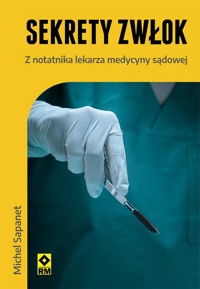 Sekrety zwłok. Z notatnika lekarza medycyny sądowej - Michel Sapanet - książka