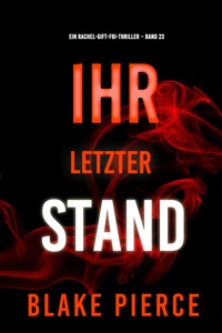 Ihr letzter Stand (Ein Rachel-Gift-FBI-Thriller – Band 23) - Blake Pierce - ebook