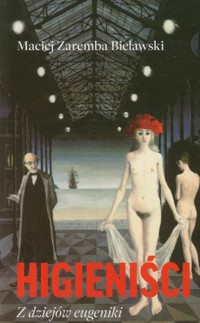 Higieniści Z dziejów eugeniki - Zaremba Bielawski Maciej - książka