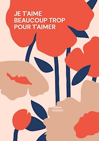 Je t'aime beaucoup trop pour t'aimer - Charles Morsac - ebook