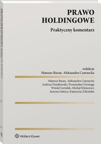 Prawo holdingowe Praktyczny komentarz - Furmaga Przemysław, Baran Mateusz, Czarnecka Aleksandra, Zółcińska, Katarzyna - książka