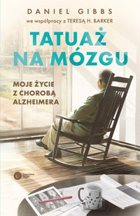 Tatuaż na mózgu. Moje życie z chorobą Alzheimera - Daniel Gibbs, Teresa H. Barker - ebook + książka