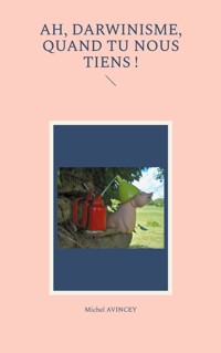Ah, darwinisme, quand tu nous tiens ! - Michel Avincey - ebook