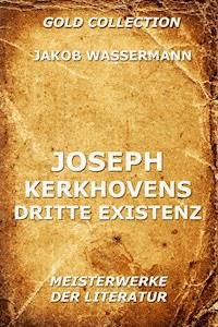 Joseph Kerkhovens dritte Existenz - Jakob Wassermann - ebook