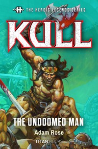 The Heroic Legends Series - Kull: The Undoomed Man - Adam Rose - ebook