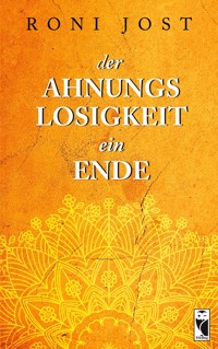 Der Ahnungslosigkeit ein Ende - Roni Jost - ebook