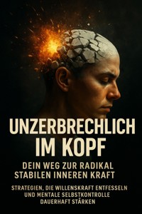 Unzerbrechlich im Kopf: Dein Weg zur radikal stabilen inneren Kraft - Benedikt Lang - ebook