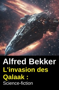 L'invasion des Qalaak : Science-fiction - Alfred Bekker - ebook