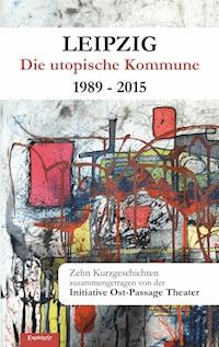 Leipzig - Die utopische Kommune 1989 – 2015 -  - ebook