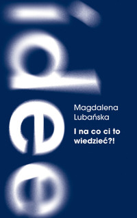 I na co ci to wiedzieć ?! - Lubańska Magdalena - książka