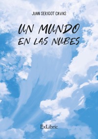 Un mundo en las nubes - Juan Serigot Cavas - ebook