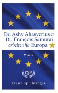 Dr. Ashy Ahasverius und Dr. François Samurai arbeiten für Europa - Franz Spichtinger - ebook