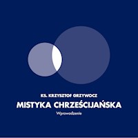 Mistyka Chrześcijańska. Wprowadzenie - ks. Krzysztof Grzywocz - audiobook