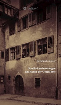 Kindheitserinnerungen am Rande der Geschichte - Bernhard Nessler - ebook