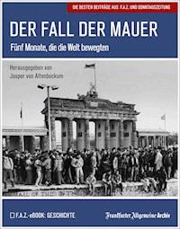 Der Fall der Mauer - Frankfurter Allgemeine Archiv - ebook