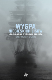 Wyspa niebieskich lisów. Legendarna wyprawa Beringa - Stephen R. Bown - książka