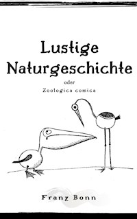 Lustige Naturgeschichte oder Zoologia comica - Franz Bonn - ebook