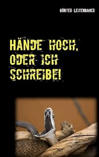 Hände hoch, oder ich schreibe! - Günter Leitenbauer - ebook