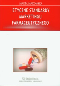 Etyczne standardy marketingu farmaceutycznego - Marta Makowska - książka
