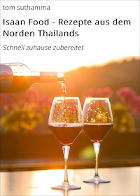 Isaan Food - Rezepte aus dem Norden Thailands - tom suthamma - ebook
