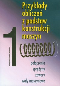 Przykłady obliczeń z podstaw konstrukcji maszyn Tom 1 - Mazanek Eugeniusz, Kania Ludwik, Dziurski Andrzej - książka