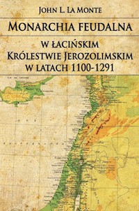 Monarchia feudalna w łacińskim Królestwie Jerozolimskim w latach 1100-1291 - La Monte John L. - książka