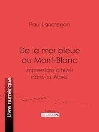 De la mer bleue au Mont-Blanc - Ligaran - ebook